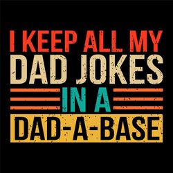 I Keep All My Dad Jokes In A Dad A Base Vintage Svg Digital File