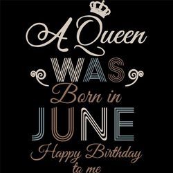 A Queen Was Born In June Happy Birthday To Me,Birthday Svg, Birthday Girl Svg,Queen Svg,Queen Birthday, Lips Svg,June Gi