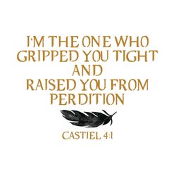 I'm The One Who Gripped You Tight Svg, Raised You From Perdition Castiel svg, Supernatural Quote Svg, Dean Winchester Sv