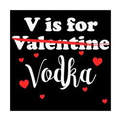 V is For Vodka Valentines Day, Trending Svg, Valentine Svg, Funny Valentine Svg, Valentines Day Svg, Valentines Gift, Vo