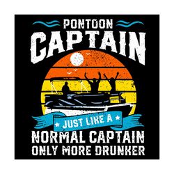 Pontoon Captain Just Like A Normal Caption Svg, Trending Svg, Pontoon Captain Svg, Pontoon Svg, Captain Svg, Boating Svg