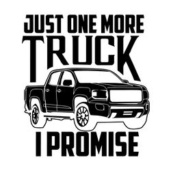 Just one me truck I promise svg,svg,saying shirt svg,funny quotes svg,truck svg,svg cricut, silhouette svg files, cricut