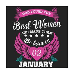 God Found The Best Women And Made Them Be Born On January 2nd Svg, Birthday Svg, Born On January 2nd, January 2nd Svg, B