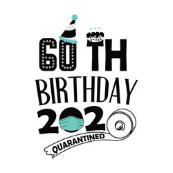 60th Birthday 2020 Quarantined Party, Birthday Svg, Birthday Gift, Birthday Quote, Birthday Shirt, Toilet Paper svg, Toi