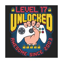 Level 17 Unlocked Awesome 2003 Boys 17th Birthday Video Game, Trending Svg, Birthday Svg, 17th birthday, birthday gift,