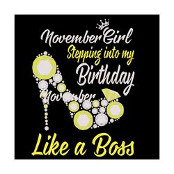 Stepping Into My November Birthday Like A Boss, Birthday Svg, Birthday Girl Svg, Birthday Party, Birthday Gift, Birthday