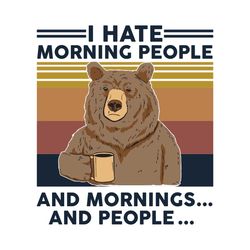 I hate moring people and morning and people, Trending svg, Bear svg, love bear gift, drinking coffee, drinking shirt, lo