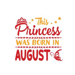This Princess Was Born In August Svg, Birthday Svg, August Princess Svg, August Birthday Svg, Princess Birthday, Princes