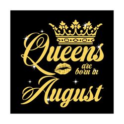 Queen Are Born In August Svg, Birthday Svg, Queen Svg, August Svg, Born In August Svg, Crown Svg, Birthday Gift Svg, Hap