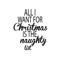 All I Want For Christmas Is The Naughty List Svg, Christmas Svg, All I Want Christmas, Naughty List Svg, Christmas Quote