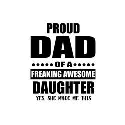 Proud Dad Of A Freaking Awesome Daughter Svg, Fathers Day Svg, Father Svg, Dad Svg, Proud Dad svg, Dad And Daughter, Awe