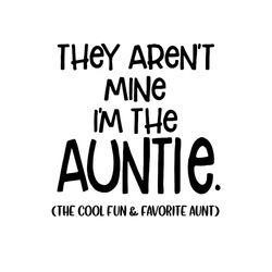 They Arent Mne Im The Auntie Svg, Trending Svg, Auntie Svg, Aunt svg, Cool Auntie Svg, Fun Auntie Svg, Favorite Auntie S