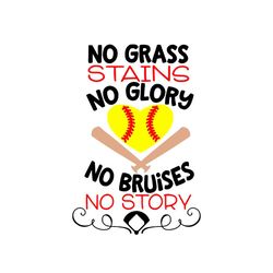 No Grass No Stains No Bruises No Story Svg, Softball Svg, Instant Download