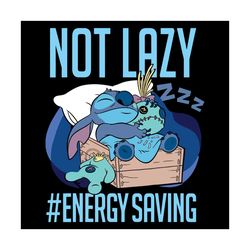 Not Lazy Energy Saving Svg, Trending Svg, Not Lazy Energy Saving Svg, Stitch Svg, Lazy Stitch Svg, Disney Svg, Stitch Sl