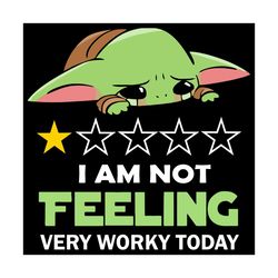I Am Not Feeling Very Worky Today Svg, Trending Svg, Not Feeling Svg, Worky Svg, Baby Yoda Svg, Yoda Svg, Cute Yoda Svg,