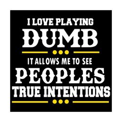 I Love Playing Dumb Svg, Trending Svg, Dumb Svg, Peoples Svg, True Intentions Svg, Love Svg, Playing Dumb Svg, Saying Sv