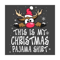 This Is My Christmas Pajama Shirt Svg, Christmas Svg, Reindeer Svg, Funny Reindeer Svg, Cute Reindeer Svg, Snow Svg, Win