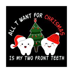 All T Want For Christmas Is My Two Front Teeth Svg, Christmas Svg, Teeth Christmas Svg, Christmas Tree Svg, Funny Teeth
