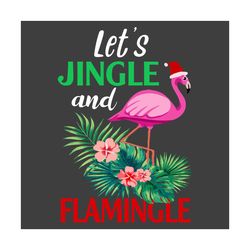 Let Is Jingle And Flamingle Svg, Christmas Svg, Jingle Svg, Flamingo Svg, Flamingle Svg, Merry Christmas Svg, Flamingo C