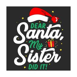 Dear Santa My Sister Did It Svg, Christmas Svg, Santa Svg, Santa Gift, Santa Quote Svg, Dear Santa Svg, My Sister Did It