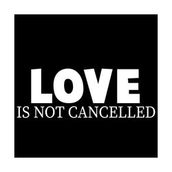 Love Is Not Cancelled Svg, Trending Svg, Love Svg, Love Quotes Svg, Love Gifts Svg, Cancel Svg, Heart Svg, Sweet Heart S