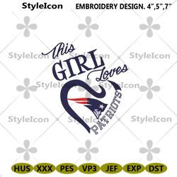 This Girl Loves Patriots Logo Embroidery Design File, Patriots Slogan Machine Embroidery