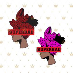 Superbad Woman Svg, Melanin Svg, Afro Girl Svg, Black Queen svg, Black Girl Svg