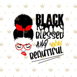 Black Blessed and beautiful Svg, Melanin Svg, Afro Girl Svg, Black Girl svg