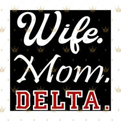 Wife mom delta svg, Delta sigma theta, sigma theta gifts,1913 svg