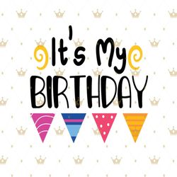 Its my birthday Svg, Birthday Svg, Happy Birthday Svg, Birthday Cake Svg