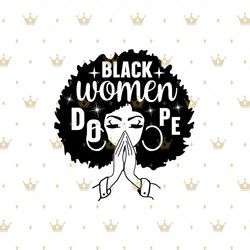 Black women are dope Svg, Melanin Svg, Afro Girl Svg, Black Girl svg, Beautiful Svg
