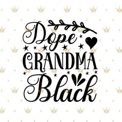 Dope grandma black Svg, Melanin Svg, Afro Girl Svg, Black Girl svg, Beautiful Svg