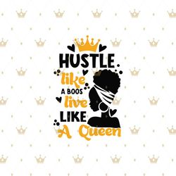 Hustle like a boos live like queen Svg, Melanin Svg, Afro Girl Svg, Black Girl svg