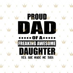 Proud Dad Of A Freaking Awesome Daughter Svg, Fathers Day Svg, Father Svg, Dad Svg, Proud Dad svg, Dad And Daughter, Awe