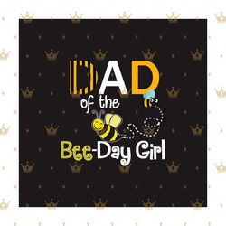 Dad Of The Bee Day Girl Svg, Trending Svg, Bee Day Svg, Bee Day Girl Svg, Bee Dad Svg, Dad Svg, Bee Svg, 2021 Bee Day Sv