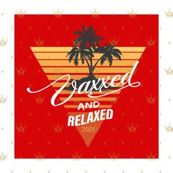 vaxxed and relaxed svg, trending svg, vaxxed svg, relax svg, summer waxxed svg, summer relax svg, summer holiday svg, re