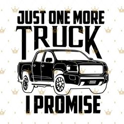 Just one me truck I promise svg,svg,saying shirt svg,funny quotes svg,truck svg,svg cricut, silhouette svg files, cricut
