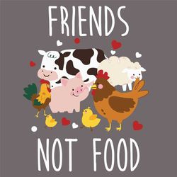 Friends Not Food Svg, Trending Svg, Friends Svg, Animals Svg, Cow Svg, Pig Svg, Sheep Svg, Chicken Svg, Not Food Svg, Fo