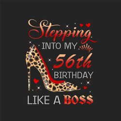 Stepping Into My 56th Birthday Like A Boss Png, Birthday Png, 56th Birthday Png, Turning 56 Png, 56 Years Old, 56th Birt