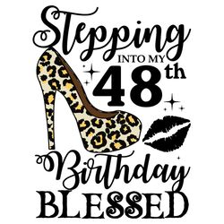 Stepping Into My 48th Birthday Blessed Svg, Birthday Svg, 48th Birthday Svg, Turning 48 Svg, 48 Years Old, 48th Birthday