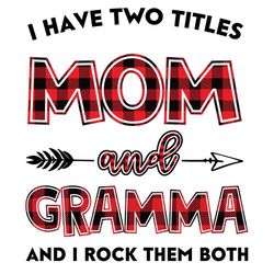 I Have Two Title Mom And Gramma Svg, Mom And Gramma Svg, Mom Svg, Gramma Svg, Mom Gramma Svg, Mom Grandma Svg, Mother Sv