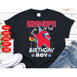 Grandpa Of The Birthday Boy Among Us Birthday Svg, Birthday Svg, Grandpa Svg, Among Us Svg, Grandpa Birthday Svg, Birthd