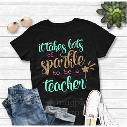 It Takes Lots Sparkle To Be A Teacher Svg, Trending Svg, Teacher Svg, Be A Teacher Svg, Happy Teacher Svg, Sparkle Teach