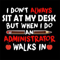 I Dont Always Sit As My Desk Svg, Trending Svg, Funny Quotes Svg, Funny Saying Svg, Sit At My Desk Svg, Administrator Sv