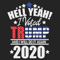 Hell Yeah I Voted Trump And I Will Do It Again 2020, Trending Svg, Trump svg, Donald Trump, Trump president, Vote svg, V