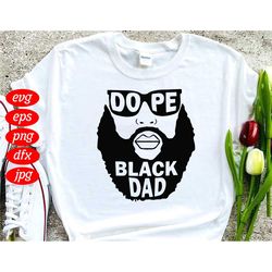 Dope Black Dad Gift Fathers Day Svg, Fathers Day Svg, Black Dad Svg, Black Father Svg, Black Men Svg, Black Svg, Fathers