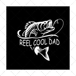 Reel Cool Dad Svg, Fathers Day Svg, Father Svg, Reel Dad Svg, Cool Dad Svg, Fishing Dad Svg, Happy Fathers Day, Fishing