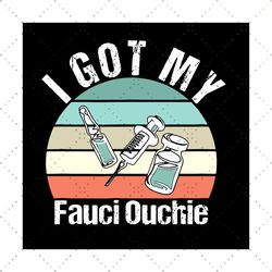 I Got My Fauci Ouchi Vaccinated Svg, Trending Svg, Vaccinated Svg, Got Vaccinated Svg, Vaccine Svg, Vaccination Svg, Soc