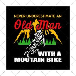 Never Underestimate An Old Man With Mountain Bike, Trending Svg, Mountain Bike Svg, Old Biker Svg, Old Man Svg, Mountain