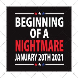 Beginning Of A Nightmare January 20th 2021 Svg, Trending Svg, Anti Joe Biden Svg, Nightmare January Svg, Beginning Night